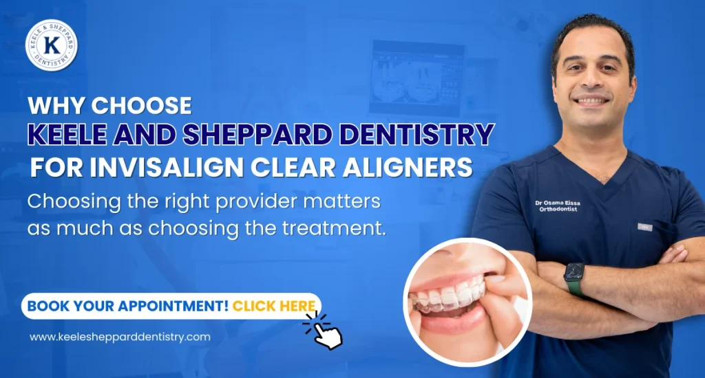 Why Choose Keele and Sheppard Dentistry for Invisalign Clear Aligners