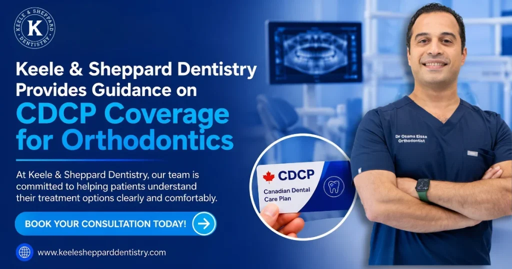 Keele & Sheppard Dentistry Provides Guidance on CDCP Coverage for Orthodontics