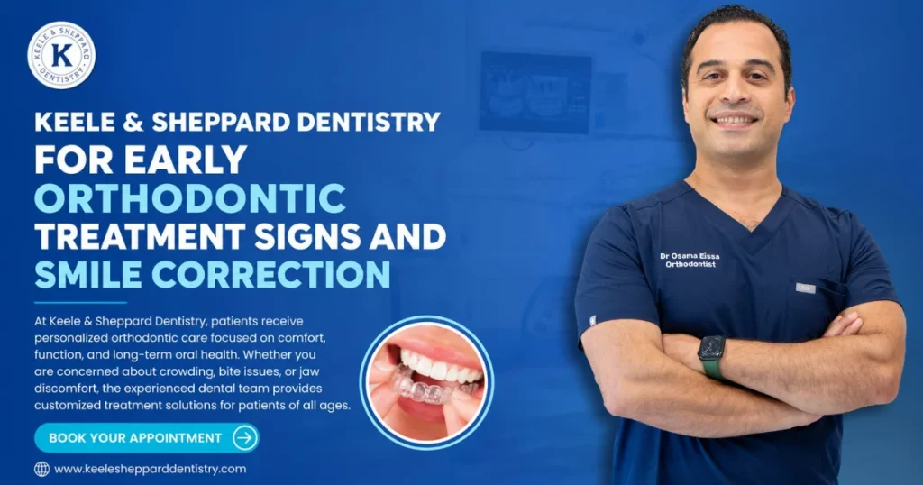 Keele & Sheppard Dentistry for Early Orthodontic Treatment Signsand Smile Correction